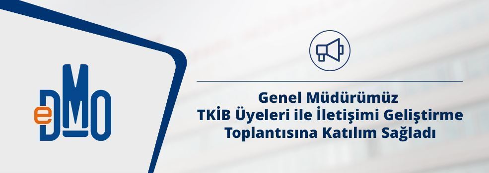 Genel Müdürümüz TKİB Üyeleri ile İletişimi Geliştirme Toplantısına Katılım Sağladı